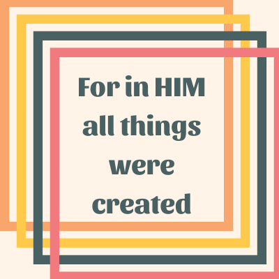 for-in-him-all-things-were-created