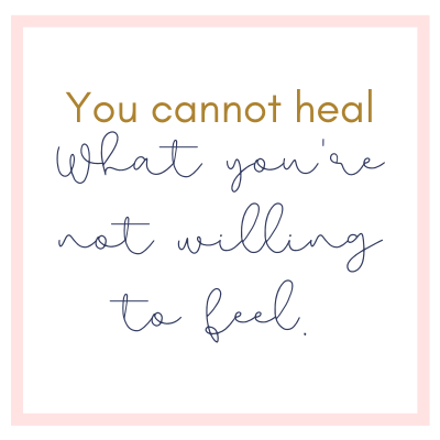 you-cannot-heal-what-you're-not-willing-to-feel