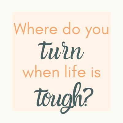 where-do-you-turn-when-life-is-tough