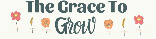 The Grace to Grow - Growing intentionally in faith and purpose.