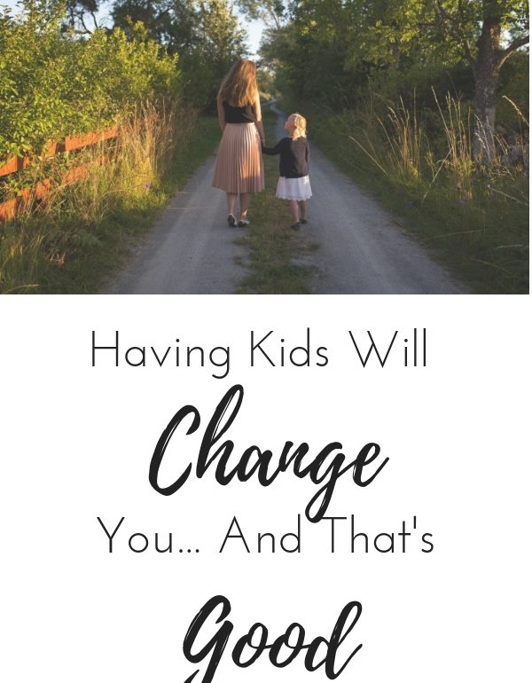 having kids will change you