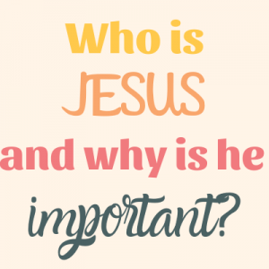 Who is Jesus and Why is He Important? - The Grace to Grow